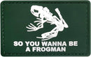 So You Wanna Be A Frogman Rubber Morale Patch (Green)